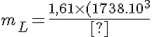 5$m_L=\frac{1,61 \times (1738.10^3)^2}{6,67.10^{-11}}